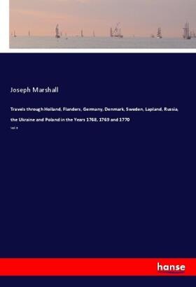 Marshall |  Travels through Holland, Flanders, Germany, Denmark, Sweden, Lapland, Russia, the Ukraine and Poland in the Years 1768, 1769 and 1770 | Buch |  Sack Fachmedien