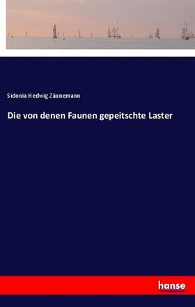 Zäunemann |  Die von denen Faunen gepeitschte Laster | Buch |  Sack Fachmedien
