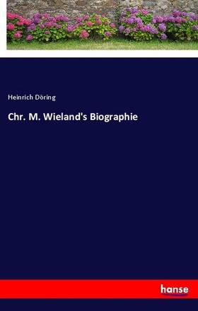 Döring |  Chr. M. Wieland's Biographie | Buch |  Sack Fachmedien