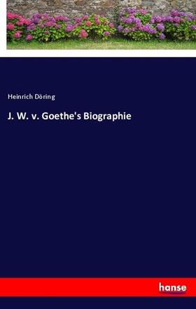 Döring |  J. W. v. Goethe's Biographie | Buch |  Sack Fachmedien