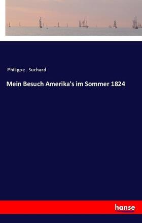 Suchard |  Mein Besuch Amerika's im Sommer 1824 | Buch |  Sack Fachmedien
