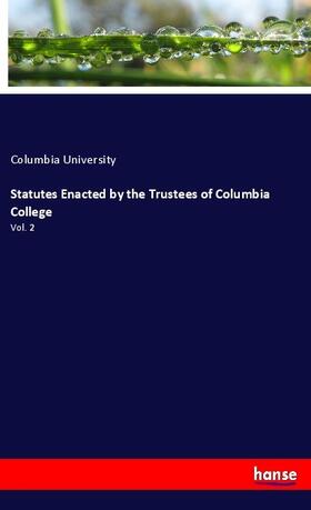University |  Statutes Enacted by the Trustees of Columbia College | Buch |  Sack Fachmedien