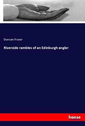 Fraser |  Riverside rambles of an Edinburgh angler | Buch |  Sack Fachmedien