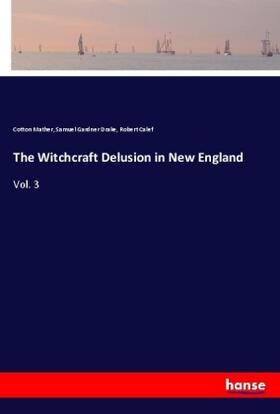 Mather / Drake / Calef |  The Witchcraft Delusion in New England | Buch |  Sack Fachmedien