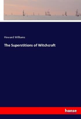 Williams |  The Superstitions of Witchcraft | Buch |  Sack Fachmedien