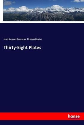 Rousseau / Martyn |  Thirty-Eight Plates | Buch |  Sack Fachmedien