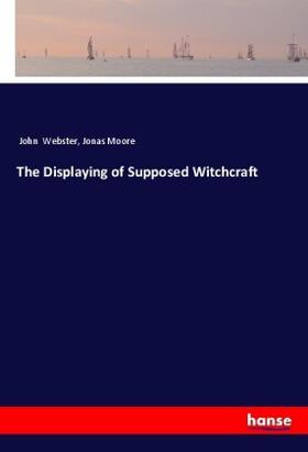 Webster / Moore |  The Displaying of Supposed Witchcraft | Buch |  Sack Fachmedien