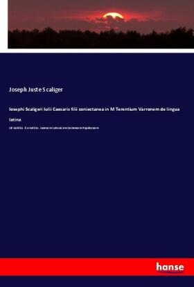 Scaliger |  Iosephi Scaligeri Iulii Caesaris filii coniectanea in M Terentium Varronem de lingua latina | Buch |  Sack Fachmedien