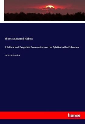 Abbott |  A Critical and Exegetical Commentary on the Epistles to the Ephesians | Buch |  Sack Fachmedien