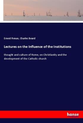 Renan / Beard |  Lectures on the Influence of the Institutions | Buch |  Sack Fachmedien