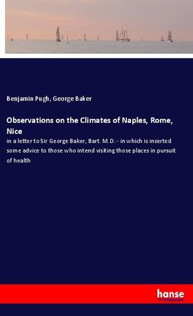 Pugh / Baker |  Observations on the Climates of Naples, Rome, Nice | Buch |  Sack Fachmedien