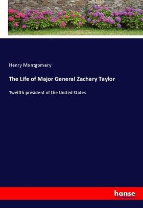 Montgomery |  The Life of Major General Zachary Taylor | Buch |  Sack Fachmedien