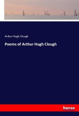 Clough |  Poems of Arthur Hugh Clough | Buch |  Sack Fachmedien