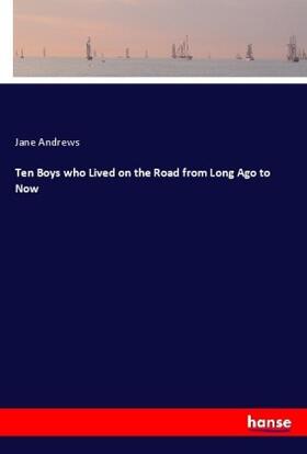 Andrews |  Ten Boys who Lived on the Road from Long Ago to Now | Buch |  Sack Fachmedien