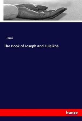 Jami |  The Book of Joseph and Zuleikhá | Buch |  Sack Fachmedien