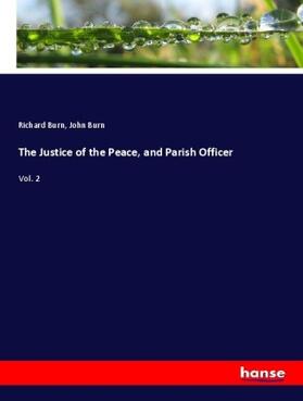 Burn |  The Justice of the Peace, and Parish Officer | Buch |  Sack Fachmedien