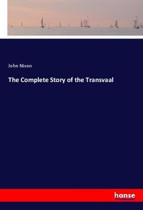 Nixon |  The Complete Story of the Transvaal | Buch |  Sack Fachmedien
