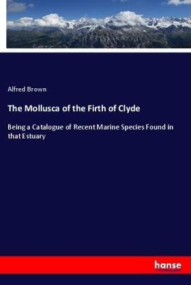 Brown |  The Mollusca of the Firth of Clyde | Buch |  Sack Fachmedien
