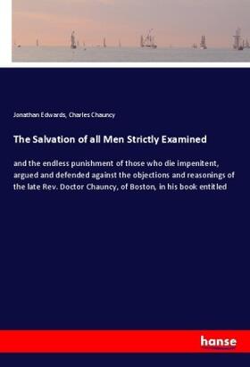 Edwards / Chauncy |  The Salvation of all Men Strictly Examined | Buch |  Sack Fachmedien