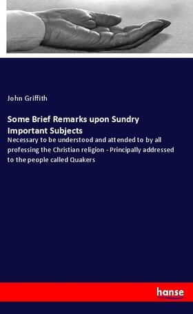 Griffith |  Some Brief Remarks upon Sundry Important Subjects | Buch |  Sack Fachmedien