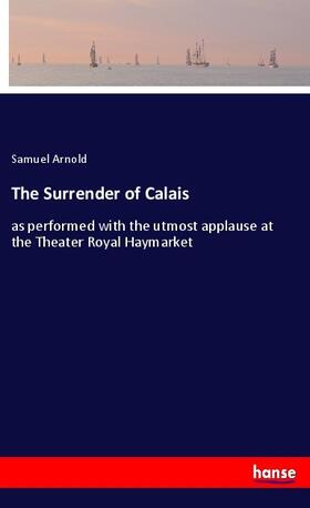 Arnold |  The Surrender of Calais | Buch |  Sack Fachmedien