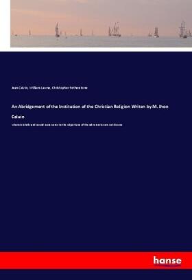 Calvin / Lawne / Fetherstone |  An Abridgement of the Institution of the Christian Religion Writen by M. Ihon Caluin | Buch |  Sack Fachmedien