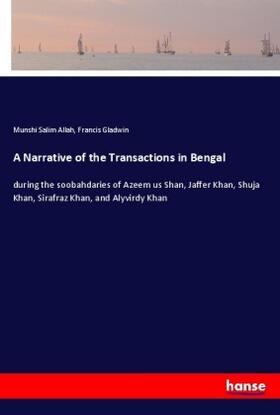 Salim Allah / Gladwin |  A Narrative of the Transactions in Bengal | Buch |  Sack Fachmedien