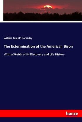Hornaday |  The Extermination of the American Bison | Buch |  Sack Fachmedien