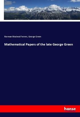 Ferrers / Green |  Mathematical Papers of the late George Green | Buch |  Sack Fachmedien
