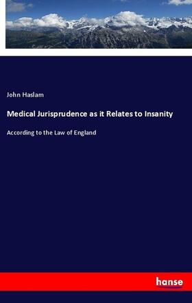 Haslam |  Medical Jurisprudence as it Relates to Insanity | Buch |  Sack Fachmedien