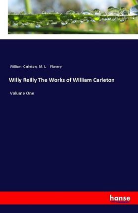Carleton / Flanery |  Willy Reilly The Works of William Carleton | Buch |  Sack Fachmedien