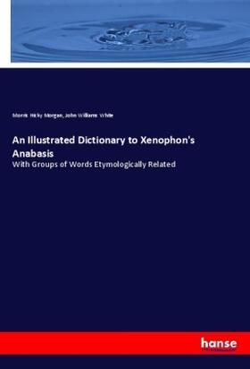 Morgan / White |  An Illustrated Dictionary to Xenophon's Anabasis | Buch |  Sack Fachmedien