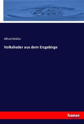 Müller |  Volkslieder aus dem Erzgebirge | Buch |  Sack Fachmedien