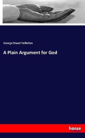 Fullerton |  A Plain Argument for God | Buch |  Sack Fachmedien