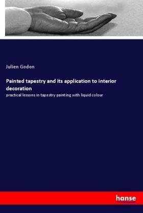 Godon |  Painted tapestry and its application to interior decoration | Buch |  Sack Fachmedien