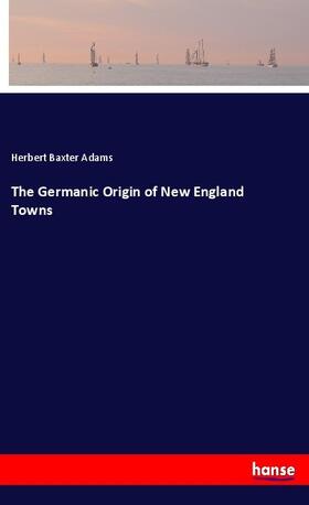 Adams |  The Germanic Origin of New England Towns | Buch |  Sack Fachmedien