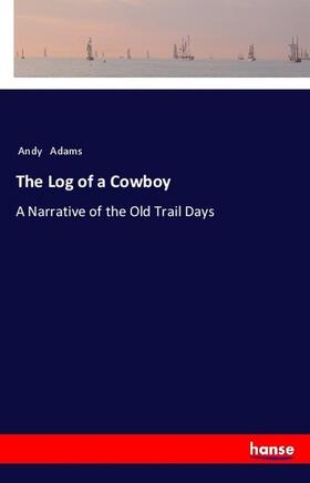 Adams |  The Log of a Cowboy | Buch |  Sack Fachmedien