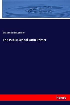Kennedy |  The Public School Latin Primer | Buch |  Sack Fachmedien
