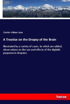 Quin |  A Treatise on the Dropsy of the Brain | Buch |  Sack Fachmedien