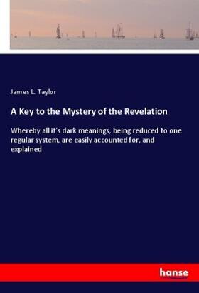 Taylor |  A Key to the Mystery of the Revelation | Buch |  Sack Fachmedien