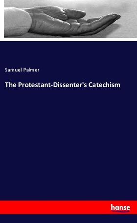 Palmer |  The Protestant-Dissenter's Catechism | Buch |  Sack Fachmedien