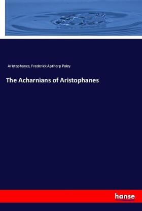 Paley |  The Acharnians of Aristophanes | Buch |  Sack Fachmedien
