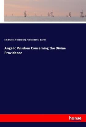 Swedenborg / Maxwell |  Angelic Wisdom Concerning the Divine Providence | Buch |  Sack Fachmedien