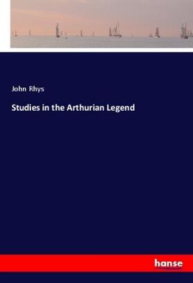 Rhys |  Studies in the Arthurian Legend | Buch |  Sack Fachmedien