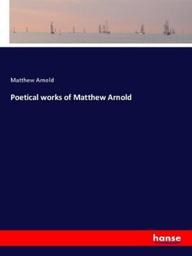Arnold |  Poetical works of Matthew Arnold | Buch |  Sack Fachmedien