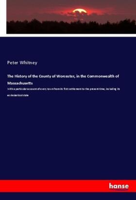 Whitney |  The History of the County of Worcester, in the Commonwealth of Massachusetts | Buch |  Sack Fachmedien