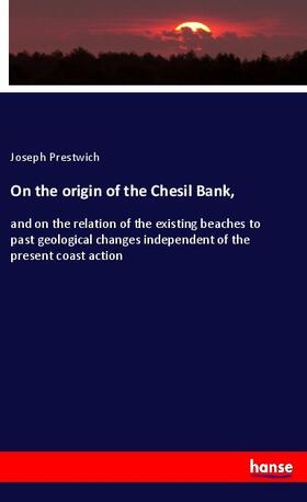 Prestwich |  On the origin of the Chesil Bank, | Buch |  Sack Fachmedien