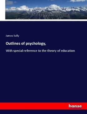 Sully |  Outlines of psychology, | Buch |  Sack Fachmedien