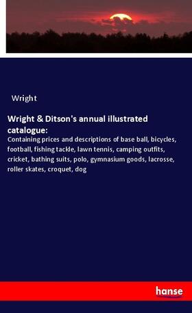 Wright |  Wright & Ditson's annual illustrated catalogue: | Buch |  Sack Fachmedien