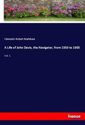 Markham |  A Life of John Davis, the Navigator, from 1550 to 1605 | Buch |  Sack Fachmedien